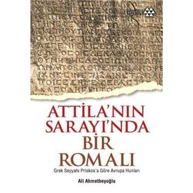 Atilla’nın Sarayında Bir Romalı - Ali Ahmetbeyoğlu