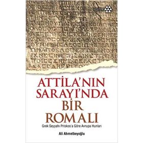Atilla’nın Sarayında Bir Romalı - Ali Ahmetbeyoğlu
