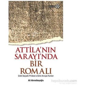 Atilla’nın Sarayında Bir Romalı - Ali Ahmetbeyoğlu