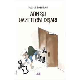 Atın Şu Gazeteciyi Dışarı - Tuğrul Sarıtaş