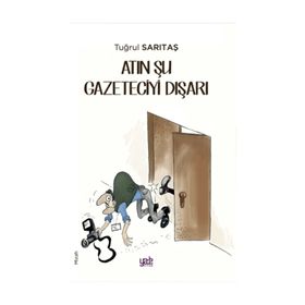 Atın Şu Gazeteciyi Dışarı - Tuğrul Sarıtaş