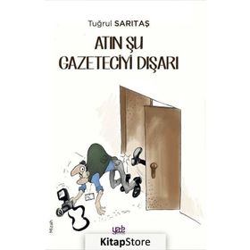 Atın Şu Gazeteciyi Dışarı - Tuğrul Sarıtaş