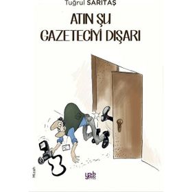 Atın Şu Gazeteciyi Dışarı - Tuğrul Sarıtaş
