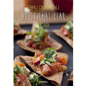 Atıştırmalıklar Kitabı: Kolay - Keyifli - Lezzetli