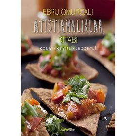 Atıştırmalıklar Kitabı: Kolay - Keyifli - Lezzetli