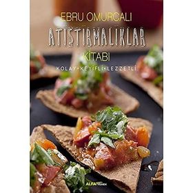 Atıştırmalıklar Kitabı: Kolay - Keyifli - Lezzetli