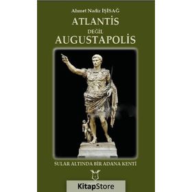 Atlantis Değil Augustapolis - Ahmet Nadir İşisağ