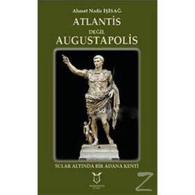 Atlantis Değil Augustapolis - Ahmet Nadir İşisağ