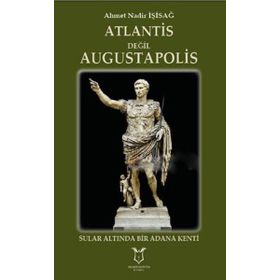 Atlantis Değil Augustapolis - Ahmet Nadir İşisağ