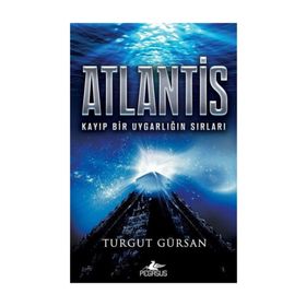 Atlantis: Kayıp Bir Uygarlığın Sırları - Turgut Gürsan