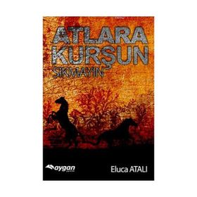 Atlara Kurşun Sıkmayın - Eluca Atalı