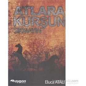 Atlara Kurşun Sıkmayın - Eluca Atalı