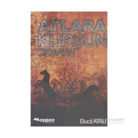 Atlara Kurşun Sıkmayın - Eluca Atalı