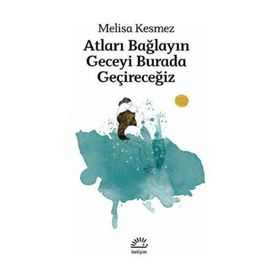 Atları Bağlayın Geceyi Burada Geçireceğiz - Melisa Kesmez