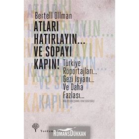 ATLARI HATIRLAYIN... VE SOPAYI KAPIN ! TÜRKIYE RÖPORTAJLARI. GEZI İSYANI... VE DAHA FAZLASI... - BERTELL OLLMAN