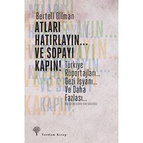 ATLARI HATIRLAYIN... VE SOPAYI KAPIN ! TÜRKIYE RÖPORTAJLARI. GEZI İSYANI... VE DAHA FAZLASI... - BERTELL OLLMAN