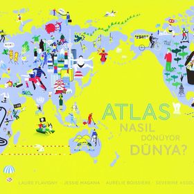 Atlas Nasıl Dönüyor Dünya? - Laure Flavigny Jessie Magana Aurelie Boissiere Severine Assous