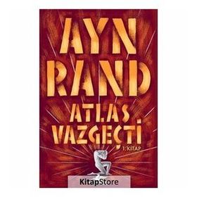 ATLAS VAZGEÇTİ 1. BÖLÜM: İTİRAZSIZ - AYN RAND
