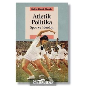 Atletik Politika - Spor ve İdeoloji - Selim Rumi Civralı