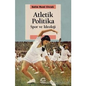 Atletik Politika - Spor ve İdeoloji - Selim Rumi Civralı