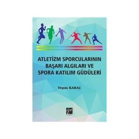 Atletizm Sporcularının Başarı Algıları ve Spora Katılım Güdüleri - Yeşim Karaç