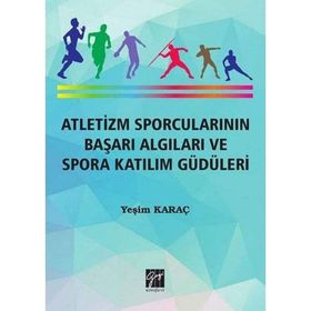 Atletizm Sporcularının Başarı Algıları ve Spora Katılım Güdüleri - Yeşim Karaç