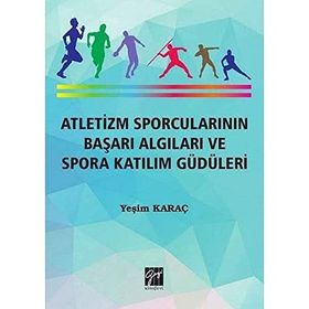 Atletizm Sporcularının Başarı Algıları ve Spora Katılım Güdüleri - Yeşim Karaç