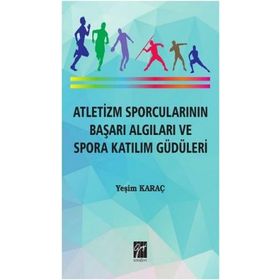 Atletizm Sporcularının Başarı Algıları ve Spora Katılım Güdüleri - Yeşim Karaç