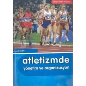 ATLETIZMDE YÖNETİM VE ORGANIZASYON - AHMET KETEN