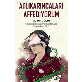 Atlıkarıncaları Affediyorum-Murat Gülen