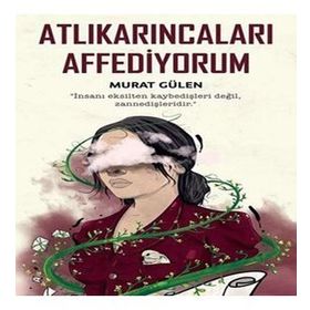 Atlıkarıncaları Affediyorum-Murat Gülen
