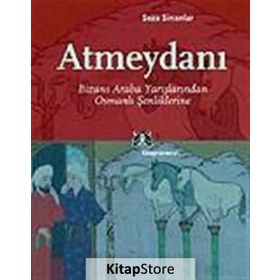 ATMEYDANI BIZANS ARABA YARIŞLARINDAN OSMANLI ŞENLIKLERINE - SEZA SINANLAR