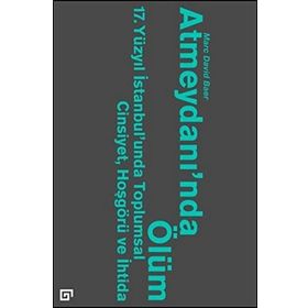 Atmeydanı’nda Ölüm - Marc David Baer