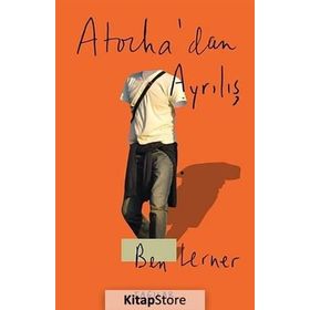Atocha’dan Ayrılış - Ben Lerner