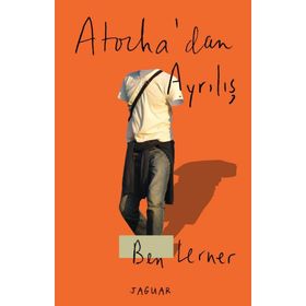 Atocha’dan Ayrılış - Ben Lerner