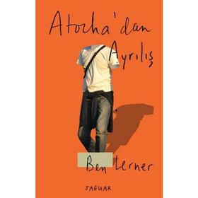 Atocha’dan Ayrılış - Ben Lerner