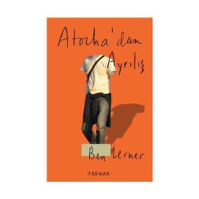 Atocha’dan Ayrılış - Ben Lerner