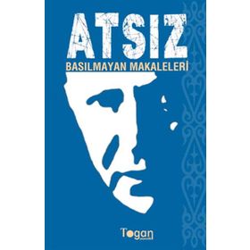 ATSIZ: BASILMAYAN MAKALELERI - HÜSEYİN NIHAL ATSIZ