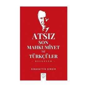 Atsız Son Mahkumiyet Ve Türkçüler - Sebahattin Şimşir