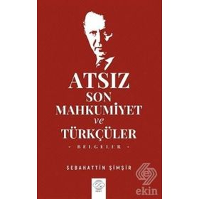 Atsız Son Mahkumiyet Ve Türkçüler - Sebahattin Şimşir