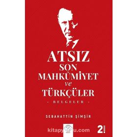 Atsız Son Mahkumiyet Ve Türkçüler - Sebahattin Şimşir