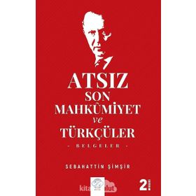 Atsız Son Mahkumiyet Ve Türkçüler - Sebahattin Şimşir