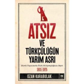 Atsız ve Türkçülüğün Yarım Asrı - Ozan Karabulak