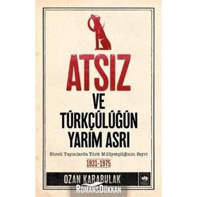 Atsız ve Türkçülüğün Yarım Asrı - Ozan Karabulak