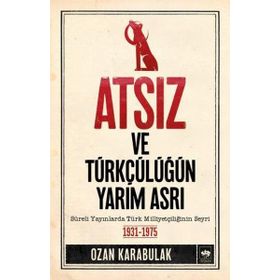 Atsız ve Türkçülüğün Yarım Asrı - Ozan Karabulak