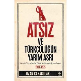 Atsız ve Türkçülüğün Yarım Asrı - Ozan Karabulak
