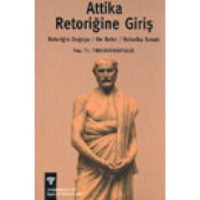 ATTIKA RETORİĞİNE GİRİŞ RETORİĞİN DOĞUŞU, ON RETOR, RETORIKA SANATI - VAS.TH. THEODORAKUPULOS
