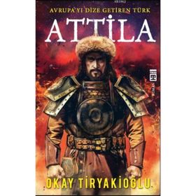 Attila Avrupayı Dize Getiren Türk - Okay Tiryakioğlu