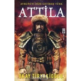 Attila Avrupayı Dize Getiren Türk - Okay Tiryakioğlu