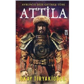 Attila Avrupayı Dize Getiren Türk - Okay Tiryakioğlu